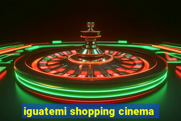 iguatemi shopping cinema